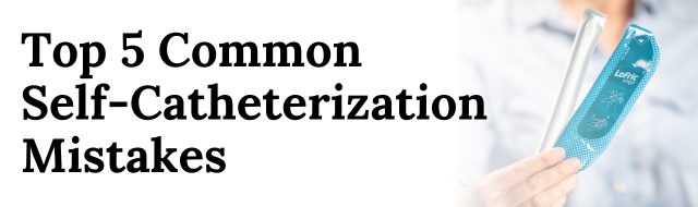 common self-catheterization mistakes